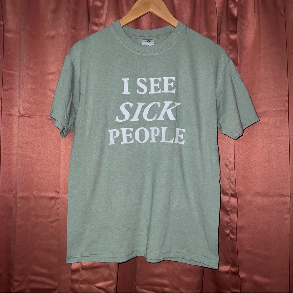 Jerzees “I see SICK people” medical healthcare humor sage green graphic tee
